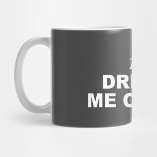 HE DRIVES ME CRAZY Mug